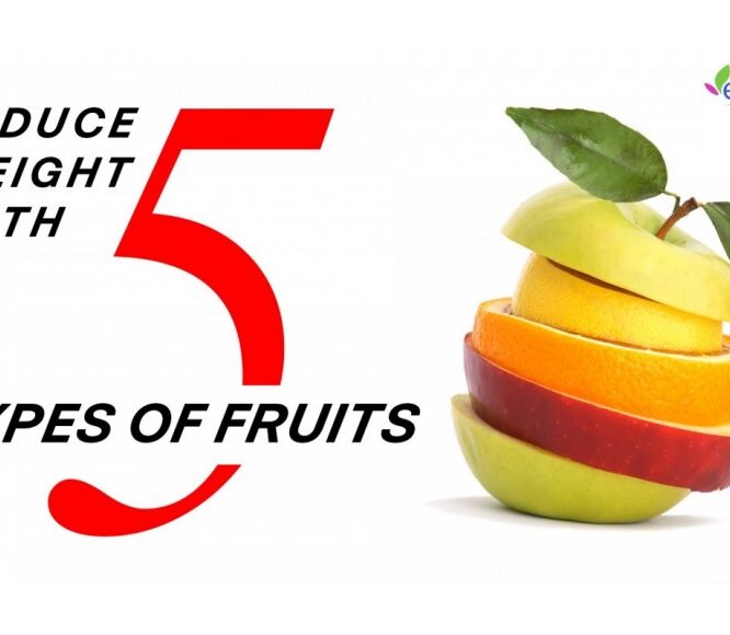 How to Reduce Weight – Fruits to Reduce Weight, Weight Loss Diet